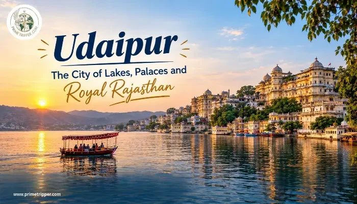 Udaipur Travel Guide: Places to Visit, Things to Do And More